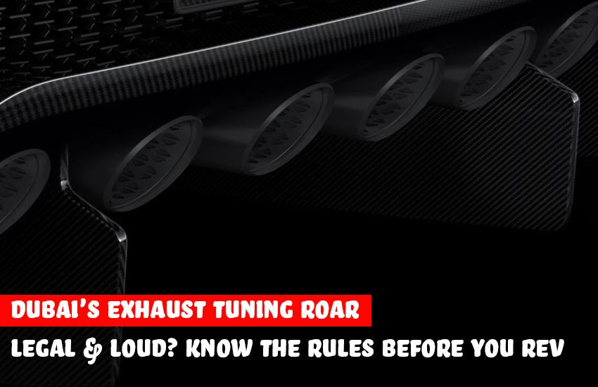 Dubai's Exhaust Tuning Roar:? Know the Rules Before You Rev