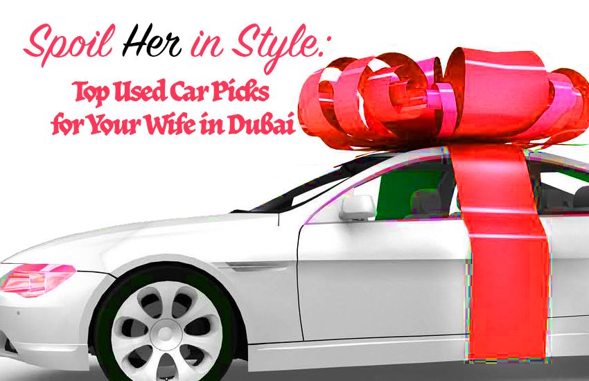 Dubai Dream Rides for Her: Top Used Cars to Spoil Your Wife