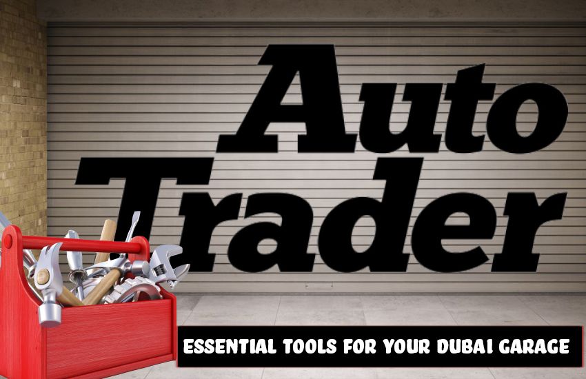 Essential Tools for Your Dubai Garage: Be Prepared for Anything