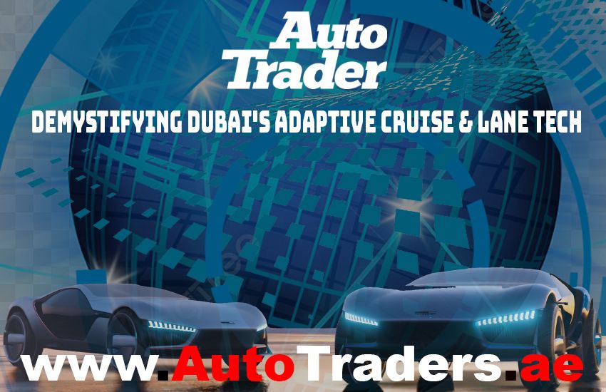 Demystifying Dubai's Adaptive Cruise & Lane Tech!