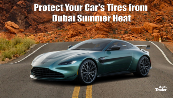 Protect Your Car's Tires from Dubai Summer Heat | Auto Trader UAE