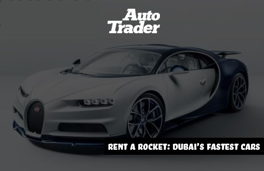 Rent a Rocket: Dubai's Fastest Cars for an Unforgettable Thrill