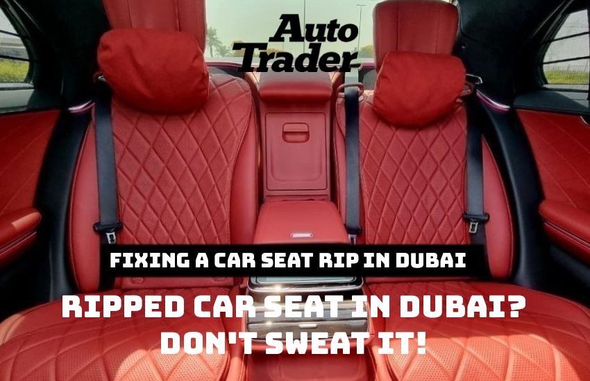 How Much Does It Cost to Fix a Rip in a Car Seat in Dubai? 