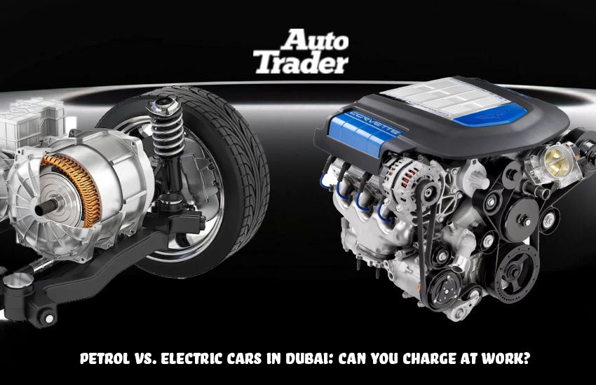 Petrol vs. Electric Cars in Dubai: Can You Charge at Work?