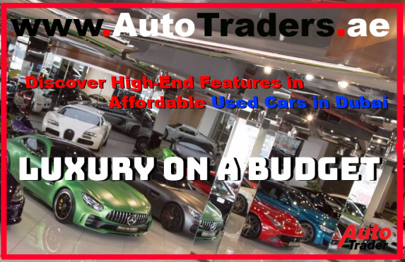 Discover High-End Features in Affordable Used Cars in Dubai