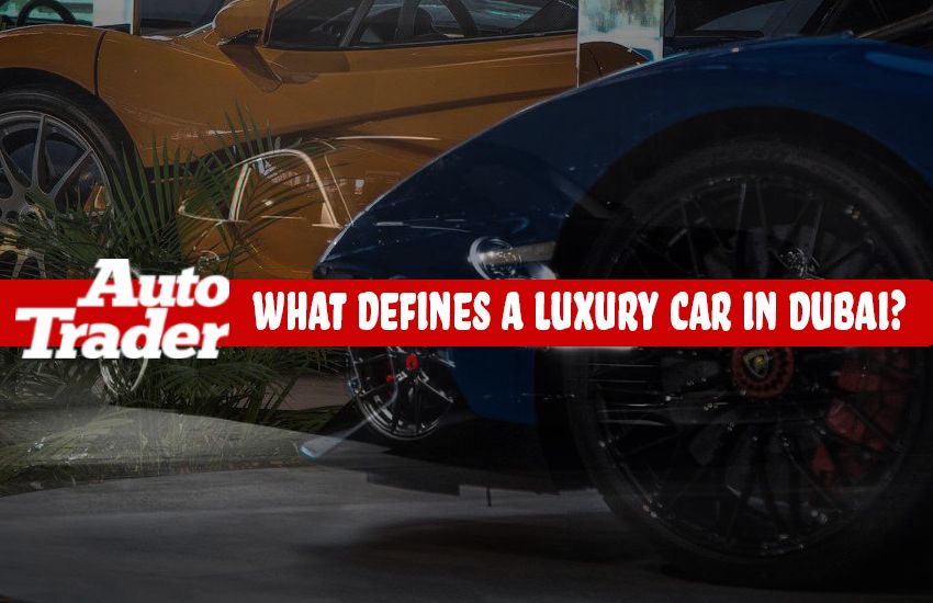 Unveiling Luxury: What Defines a Luxury Car in Dubai?