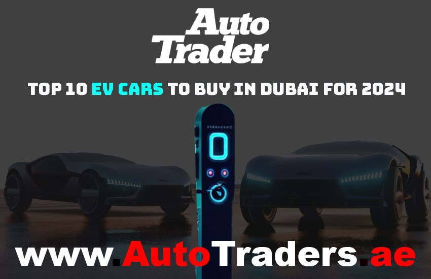 Discover the Future of Driving I Top 10 EV Cars to Buy in Dubai for 2024 | Auto Trader UAE