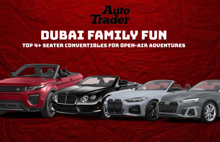 Dubai Family Fun: Top 4+ Seater Convertibles for Open-Air Adventures