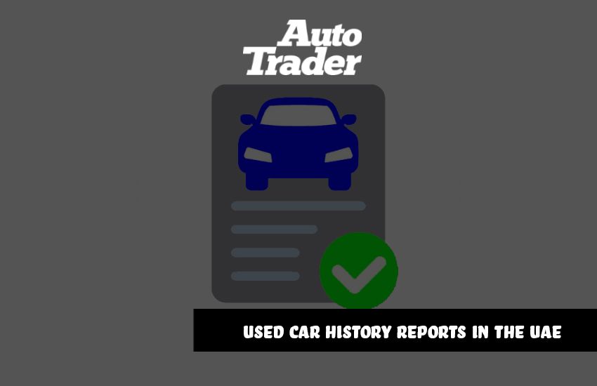 Understanding Used Car History Reports in the UAE