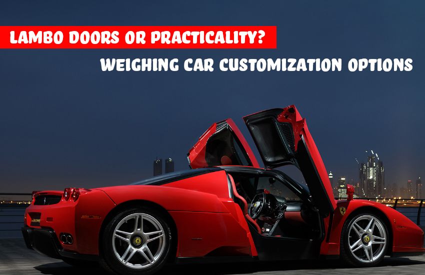 Lambo Doors or Practicality? Weighing Car Customization Options