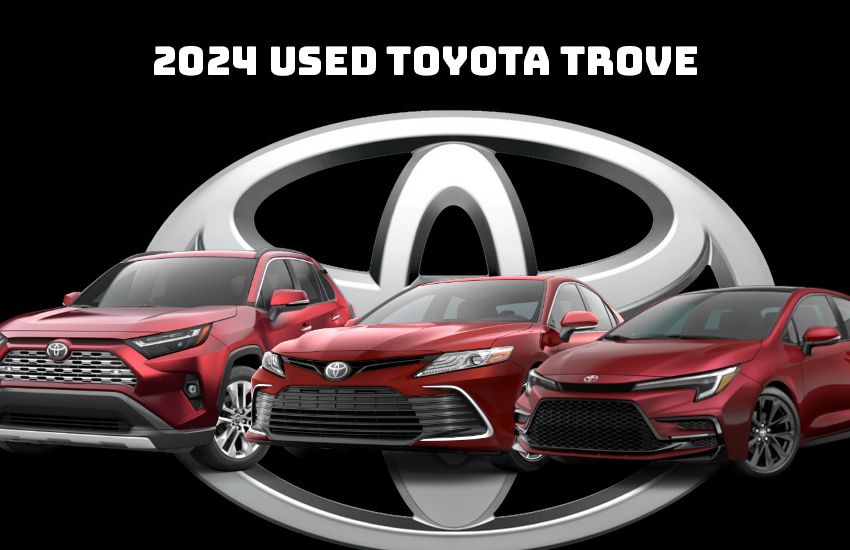 2024 Used Toyota Trove: Corolla, Camry, RAV4 & More!