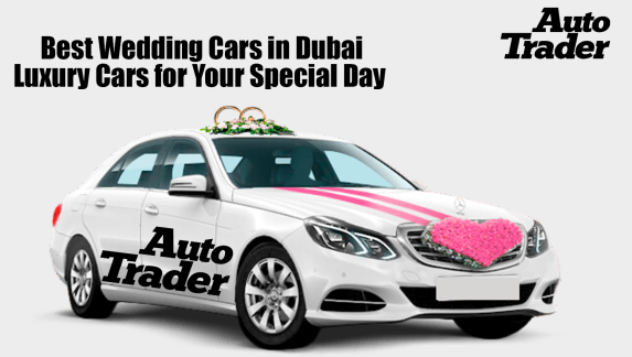 Best Wedding Cars in Dubai | Luxury Cars for Your Special Day | Auto Trader UAE