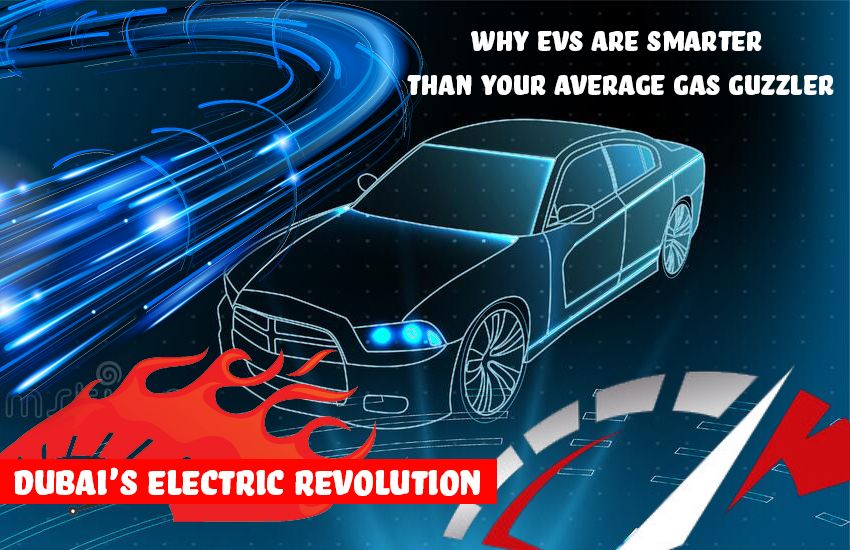 Dubai Electric: Why EV Are Smarter Than Average Gas Guzzler