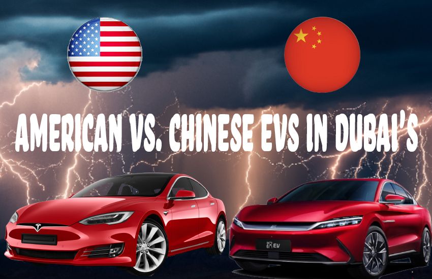 American vs. Chinese EVs in Dubai's Evolving Market